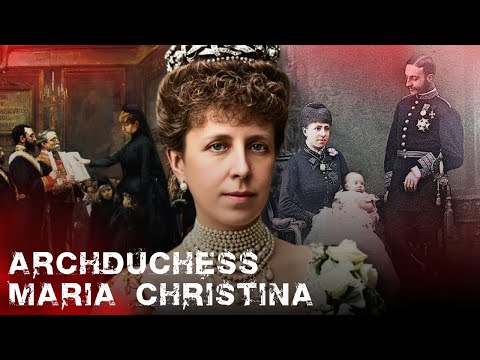 Archduchess Maria Christina of Austria | How a Widow Saved Spain While Being Hated for It