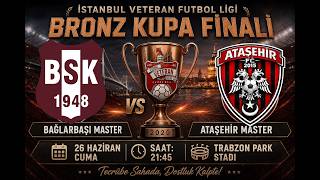 BAĞLARBAŞI MASTER - ATAŞEHİR MASTER / BRONZ KUPA FİNAL MAÇI