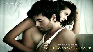 Enrique Iglesias - WISH I WAS YOUR LOVER (Official Video)