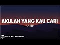 Arief Akulah Yang Kau Cari Lirik