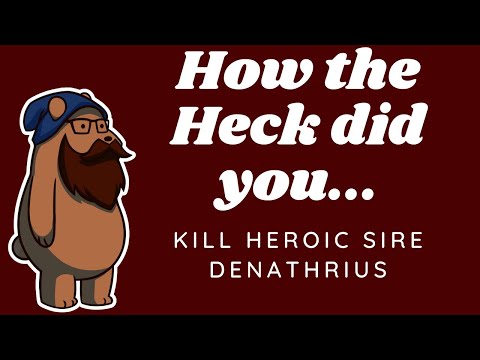 How the heck did you kill Heroic Sire Denathrius?