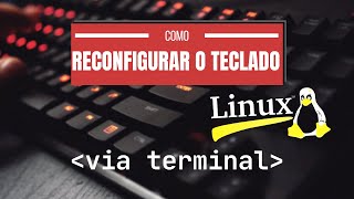 Como Configurar o Teclado no Linux Via Terminal em 1 minuto