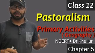 Pastoralism | Primary Activities | Class 12 Geography Chapter 5 | NCERT & Dr Khullur notes