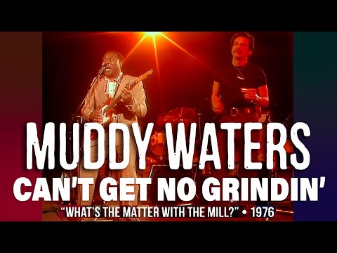 Cant Get No Grindin Whats The Matter With The Meal - Muddy Waters