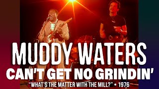 Muddy Waters • “Can't Get No Grindin' (What's The Matter With The Mill?)” • 1976 [RITY Archive]