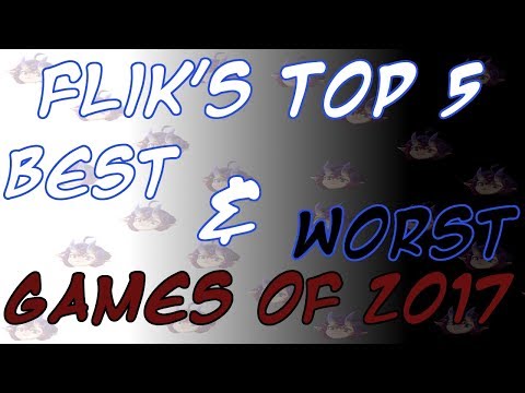 Flik's Top 5 Best and Worst Games of 2017