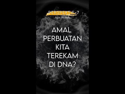 PERSPEKTIF Eps. 7 -  AMAL PERBUATAN KITA TEREKAM DI DNA?