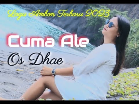 LAGU AMBON TERBARU 2023 // OS DHAE - CUMA ALE // OFFICIAL MUSIC VIDEO // NEW CLIP VERSION