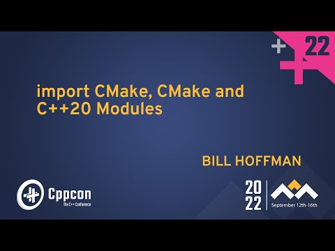 import CMake, CMake and C++20 Modules - Bill Hoffman - CppCon 2022