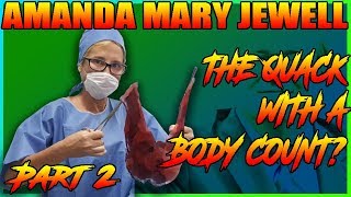 Amanda Mary Jewell - The Quack With A Body Count? - Part 2