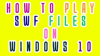 How to play SWF Files in Windows 10