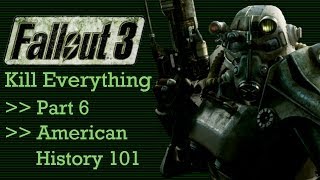 Fallout 3: Kill Everything - Part 6 - American History 101