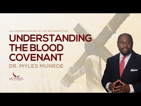 What Is The Blood Covenant? The Key To Understanding The Bible - Dr. Myles Munroe | MunroeGlobal.com