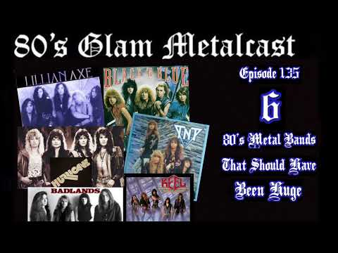 80’s Glam Metalcast - Ep 135 - “6 80’s Metal Bands That Should Have Been Huge”