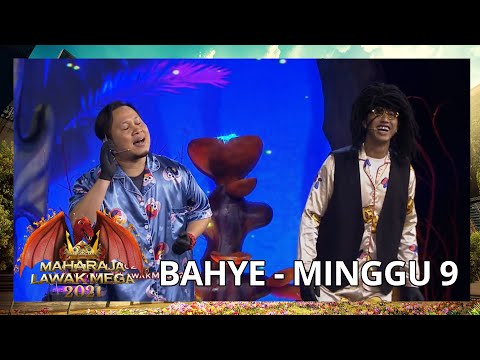 BAHYE - MINGGU 9 | MAHARAJA LAWAK MEGA 2021