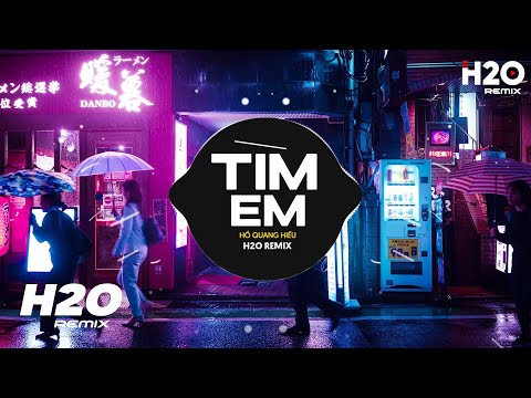 Tìm Em (H2O Remix) - Hồ Quang Hiếu | Ấy Thế Không Có Nghĩa Là Dứt Khoát Ta Phải Cách Xa Remix TikTok