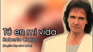 Tú en mi vida - Roberto Carlos (English-Spanish lyrics)