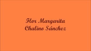 Flor Margarita (Margarita Flower) - Chalino Sánchez (Letra - Lyrics)