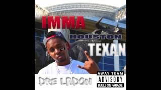 Dre LaDon - Imma Houston Texan
