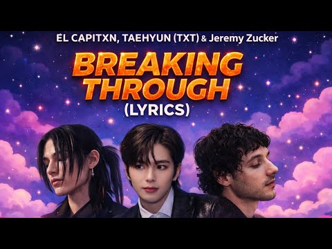 EL CAPITXN, TAEHYUN (TXT) & Jeremy Zucker - Breaking Through (Lyrics)