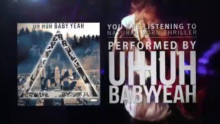 Uh Huh Baby Yeah - Natural Born Thriller Official Lyric Video