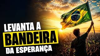 Levanta a Bandeira | Música Brasileira de Coragem e Esperança