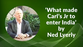 What made Carls Jr to enter India by Ned Lyerly image