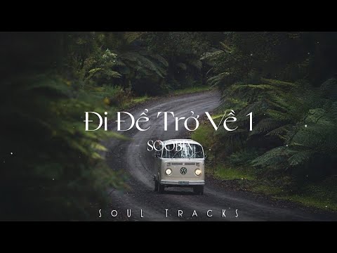 Đi Để Trở Về 1, Cứ Chill Thôi, Bình Yên, Huyền Vi - Những Bài Hát Hay Cho Những Chuyến Đi Xa,Du Lịch