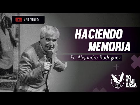 HACIENDO MEMORIA - Pr. Alejandro Rodríguez