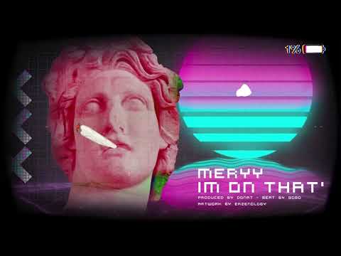 MERYY - IM ON THAT'