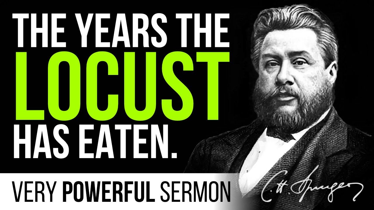 The Years The Locust Has Eaten (Joel 2:25) - C.H. Spurgeon Sermon
