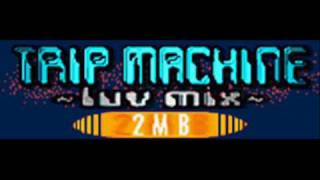 2MB - TRIP MACHINE ~luv mix~ (HQ)