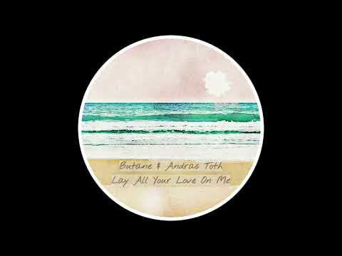 Butane & Andras Toth   Lay All Your Love On Me (Bootleg)