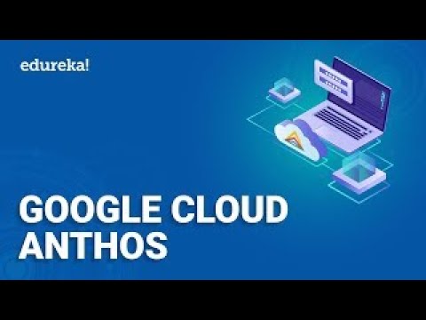 Google Cloud Anthos  | Introduction To Anthos (Components, Features, Benefits) | Edureka Rewind