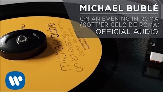 Michael Bublé - On an Evening in Roma (Sott'er Celo de Roma) [AUDIO]