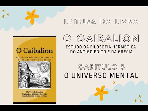 AUDIOBOOK - O CAIBALION - Leitura do Livro CAPITULO 5 - O UNIVERSO MENTAL - #humanamentelivre