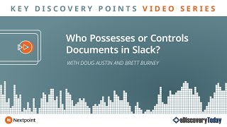Key Discovery Points: Who Possesses or Controls Documents in Slack?