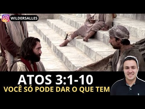 ATOS 3:1-10 (VOCÊ SÓ PODE DAR O QUE TEM)