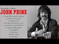John Prine Full Album John Prine Best Folk Rock Music John Prine Greatest Hits 2022