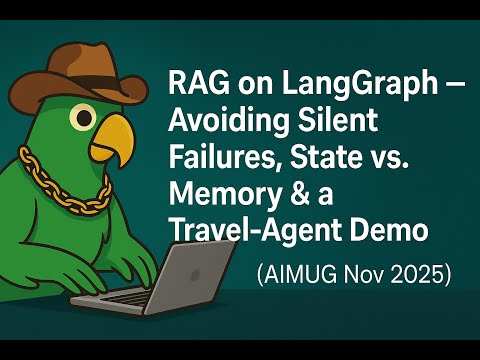 RAG on LangGraph — Avoiding Silent Failures, State vs. Memory & a Travel-Agent Demo (AIMUG Nov 2025)