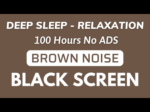 BROWN NOISE Black Screen - Sound For Deep Sleep And Relaxation | 100 Hours