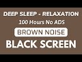 BROWN NOISE Black Screen - Sound For Deep Sleep And Relaxation | 100 Hours