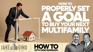 How To Properly Set a Goal to Buy Your Next Multifamily | How To with Gino Barbaro