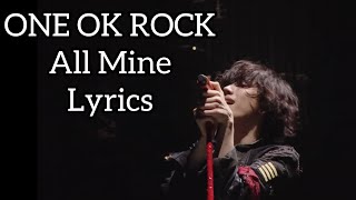 ONE OK ROCK /  All Mine  / Lyrics / 歌詞