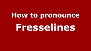 How to pronounce Fresselines