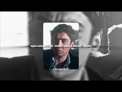 Aydın Kurtoğlu, Uzi - HAYIRLI GÜNLER (Slowed - Reverb)