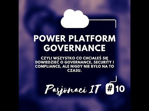 Pasjonaci IT #10: Jak prawidłowo dbać o Governance, Compliance i Security w Power Platform