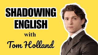Shadowing English with Tom Holland | British Accent Speaking Practice