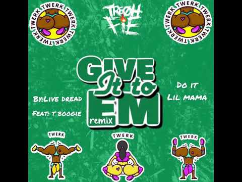 LIVE DREAD - GIVE IT TO EM (REMIX) -DO IT LIL MAMA feat T BOOGIE AND TRE OH FIE