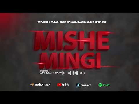 Stewart George Ft Adam Mchomvu/ Obibini /Diz Africana - Mishe Mingi